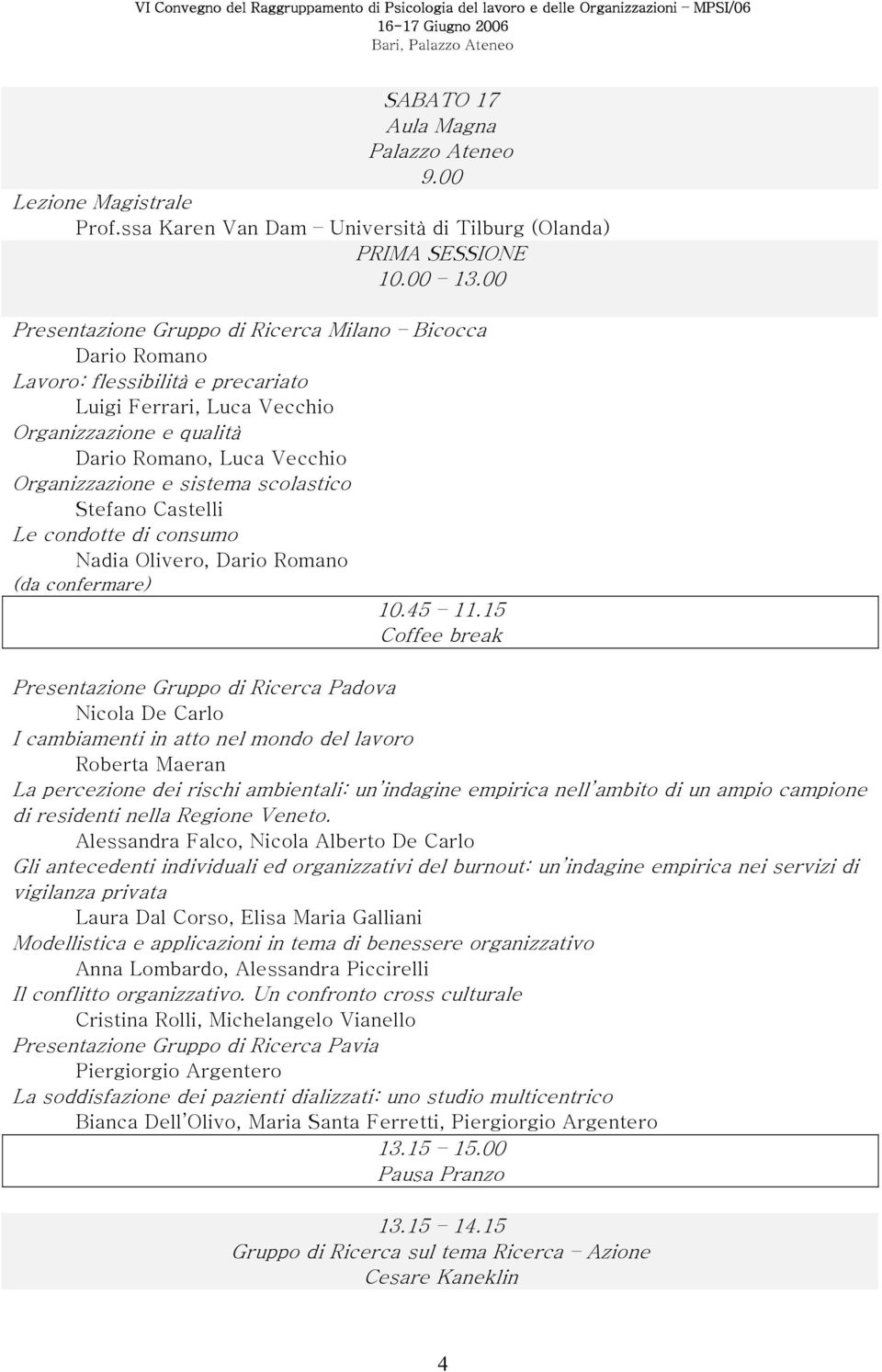 sistema scolastico Stefano Castelli Le condotte di consumo Nadia Olivero, Dario Romano (da confermare) 10.45 11.