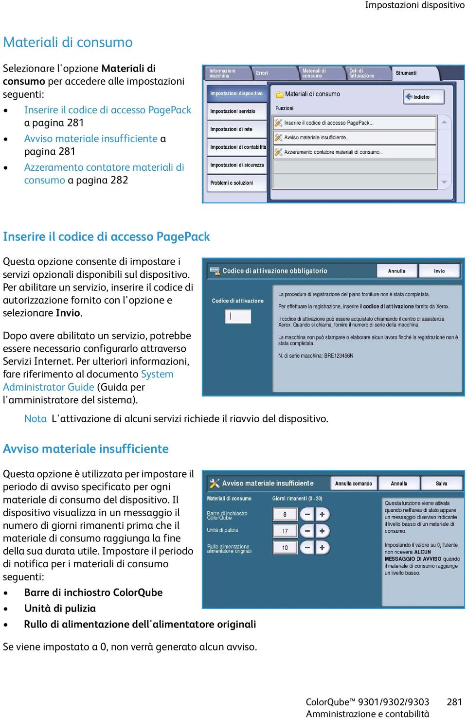 dispositivo. Per abilitare un servizio, inserire il codice di autorizzazione fornito con l'opzione e selezionare Invio.