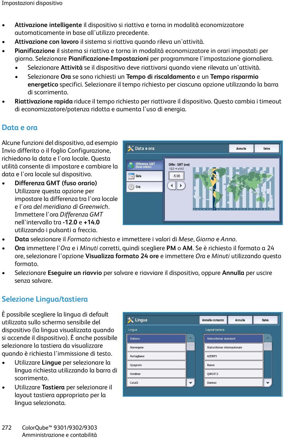 Selezionare Pianificazione-Impostazioni per programmare l'impostazione giornaliera. Selezionare Attività se il dispositivo deve riattivarsi quando viene rilevata un'attività.