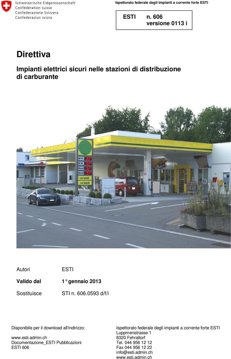 gennaio 2013 Sostituisce STI n. 606.0593 d/f/i Disponibile per il download all'indirizzo: www.esti.admin.