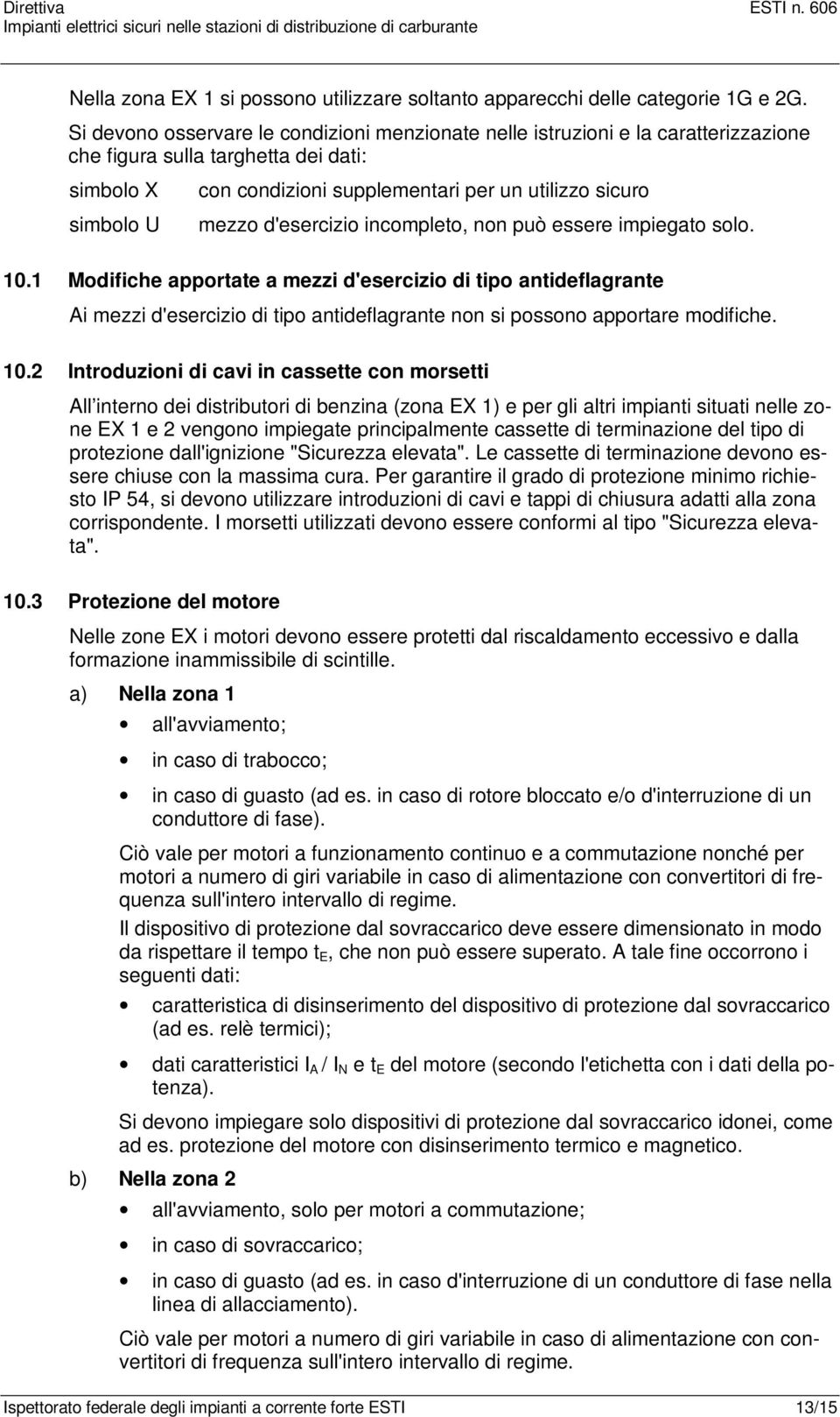 d'esercizio incompleto, non può essere impiegato solo. 10.