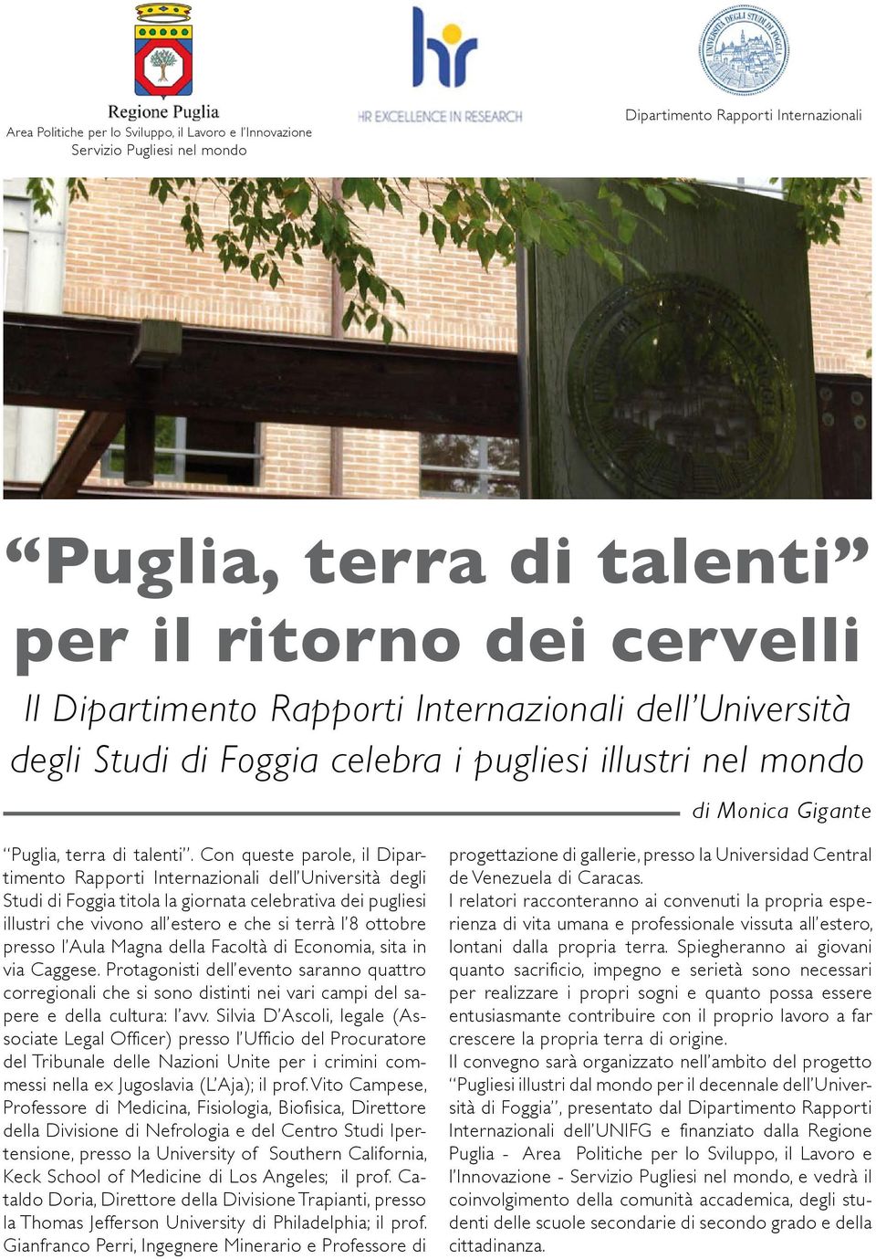 Con queste parole, il Dipartimento Rapporti Internazionali dell Università degli Studi di Foggia titola la giornata celebrativa dei pugliesi illustri che vivono all estero e che si terrà l 8 ottobre