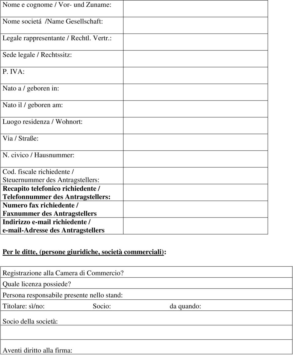 fiscale richiedente / Steuernummer des Antragstellers: Recapito telefonico richiedente / Telefonnummer des Antragstellers: Numero fax richiedente / Faxnummer des Antragstellers