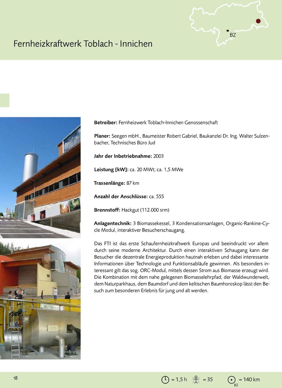 000 srm) Anlagentechnik: 3 Biomassekessel, 3 Kondensationsanlagen, Organic-Rankine-Cycle Modul, interaktiver Besucherschaugang.