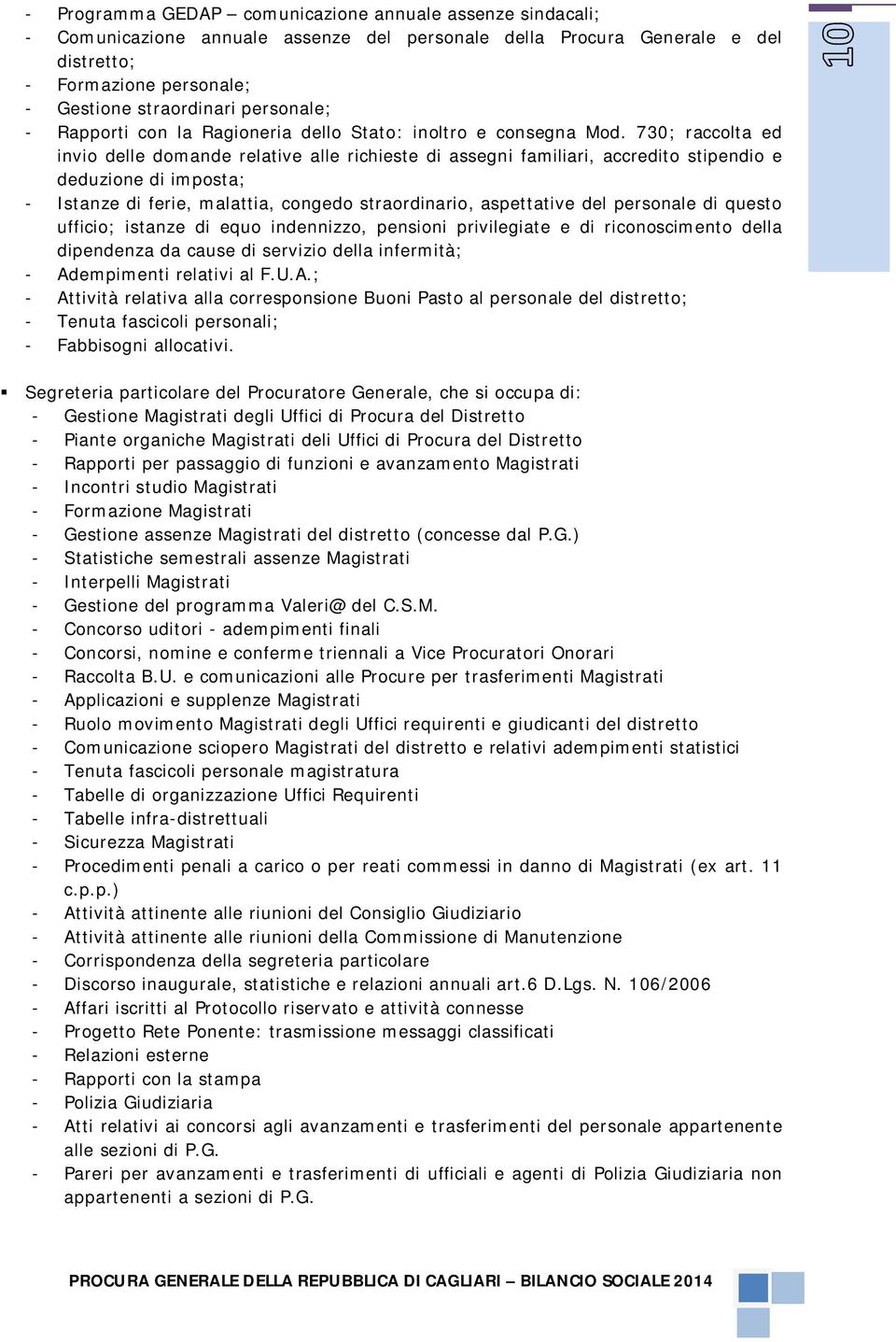 730; raccolta ed invio delle domande relative alle richieste di assegni familiari, accredito stipendio e deduzione di imposta; - Istanze di ferie, malattia, congedo straordinario, aspettative del