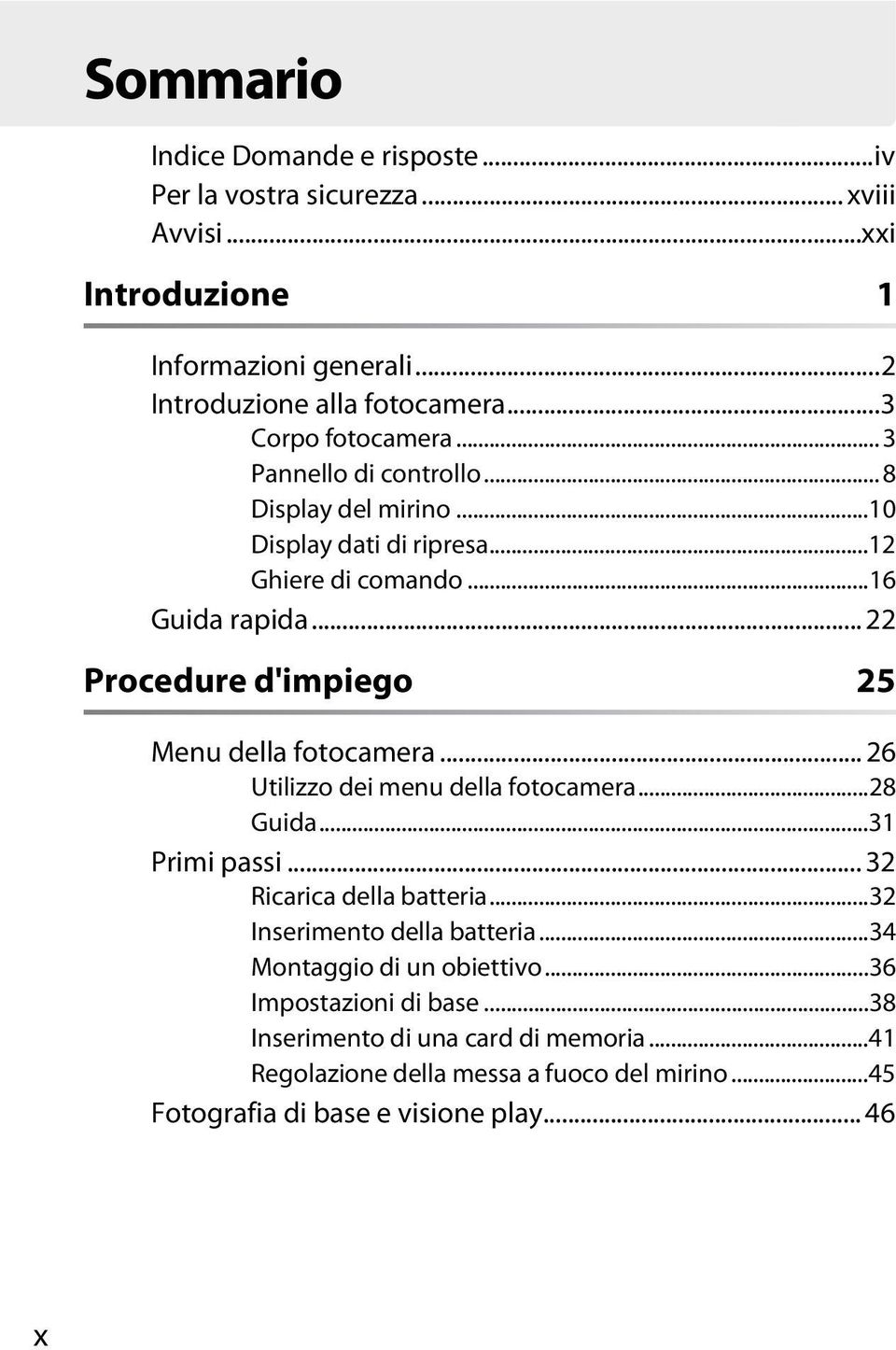 .. 22 Procedure d'impiego 25 Menu della fotocamera... 26 Utilizzo dei menu della fotocamera...28 Guida...31 Primi passi... 32 Ricarica della batteria.