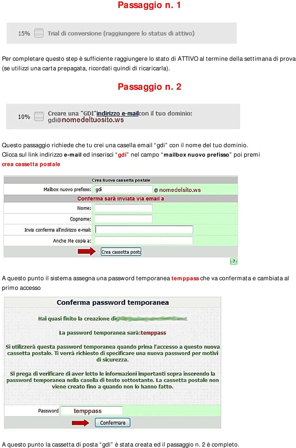 ricordati quindi di ricaricarla).  2 Questo passaggio richiede che tu crei una casella email gdi con il nome del tuo dominio.