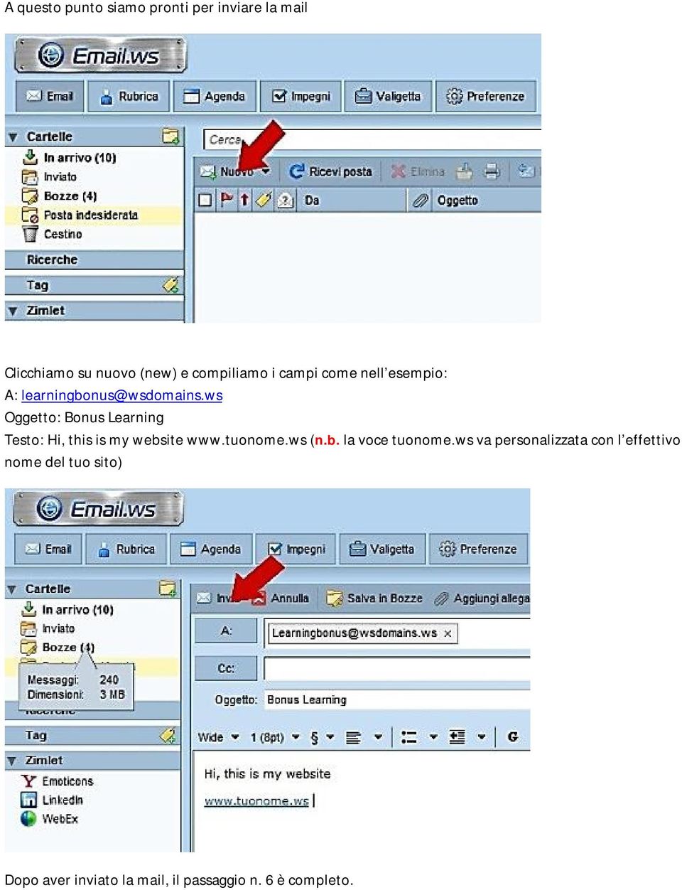 ws Oggetto: Bonus Learning Testo: Hi, this is my website www.tuonome.ws (n.b. la voce tuonome.