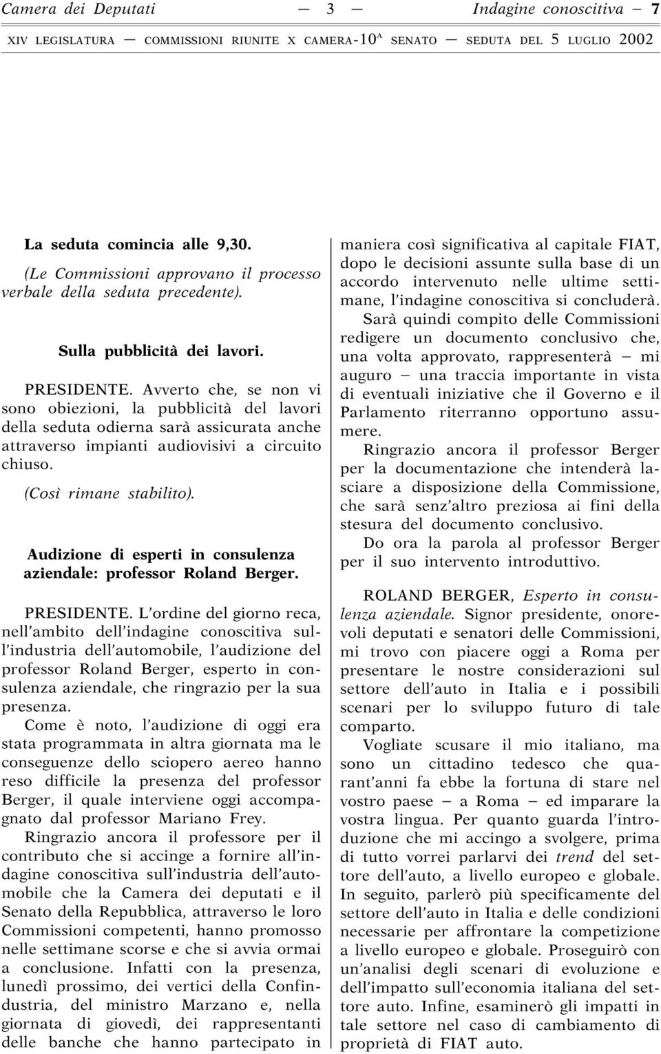 Audizione di esperti in consulenza aziendale: professor Roland Berger. PRESIDENTE.