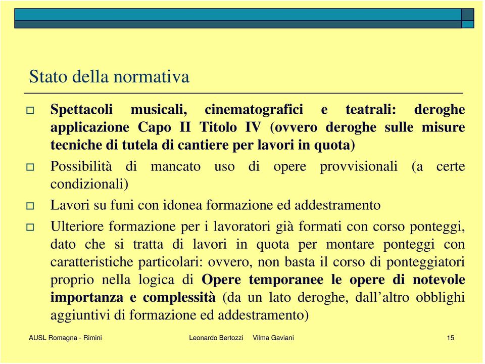 corso ponteggi, dato che si tratta di lavori in quota per montare ponteggi con caratteristiche particolari: ovvero, non basta il corso di ponteggiatori proprio nella logica di Opere