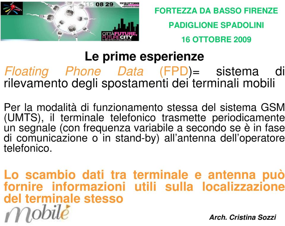 segnale (con frequenza variabile a secondo se è in fase di comunicazione o in stand-by) all antenna dell operatore