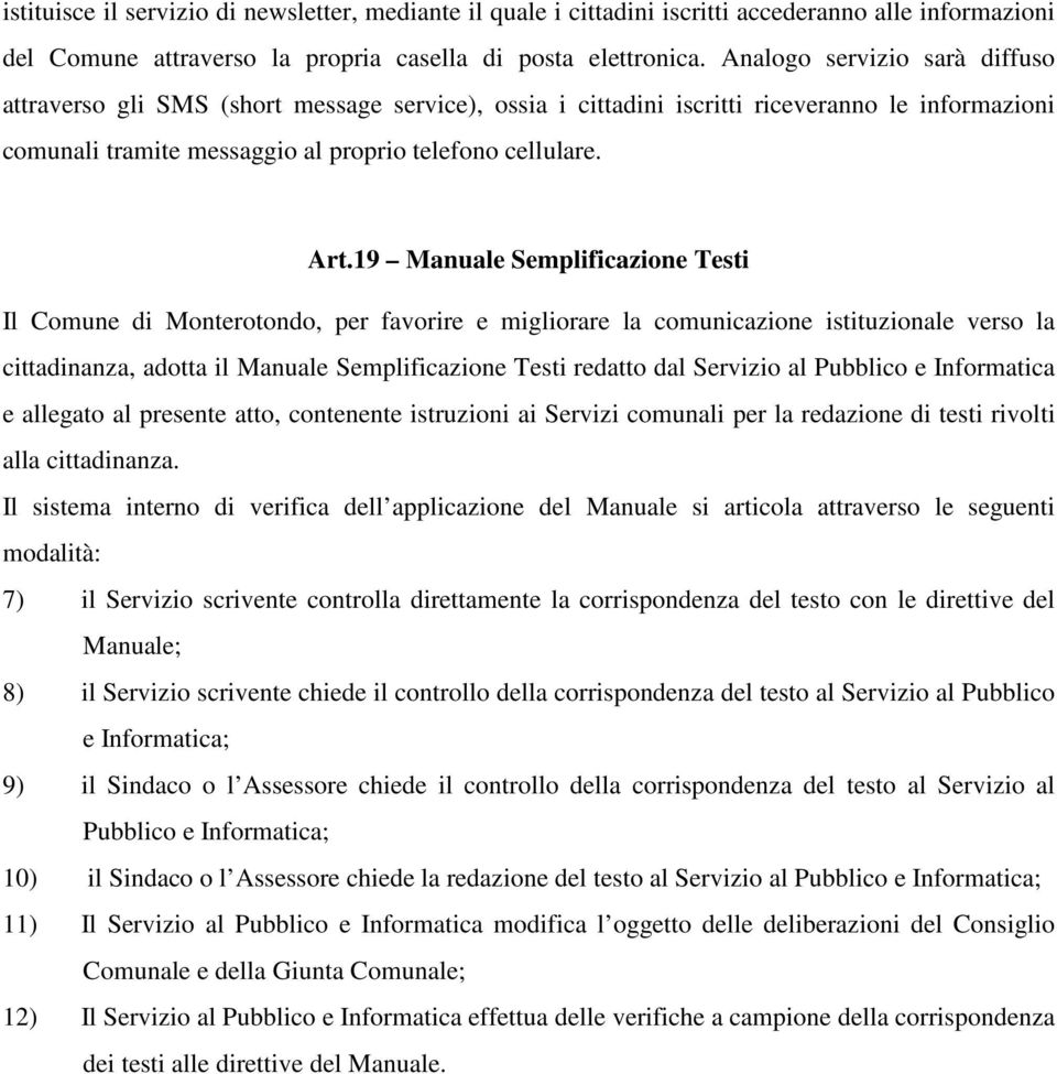 19 Manuale Semplificazione Testi Il Comune di Monterotondo, per favorire e migliorare la comunicazione istituzionale verso la cittadinanza, adotta il Manuale Semplificazione Testi redatto dal