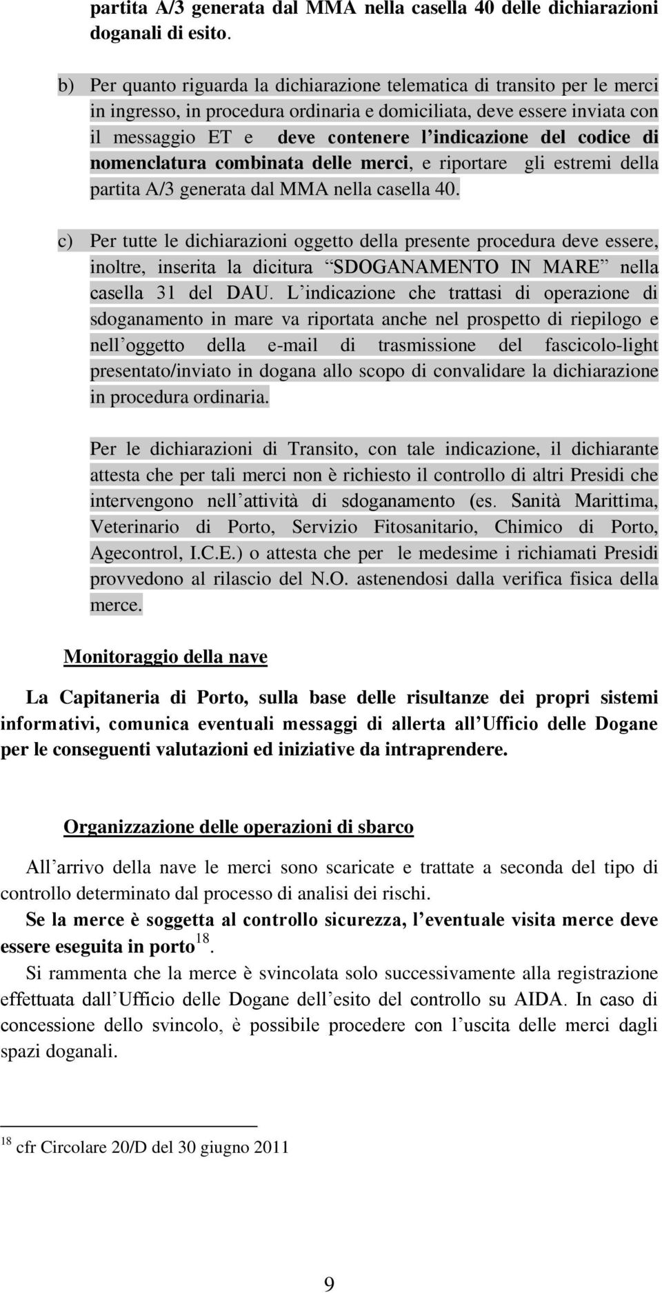 del codice di nomenclatura combinata delle merci, e riportare gli estremi della partita A/3 generata dal MMA nella casella 40.