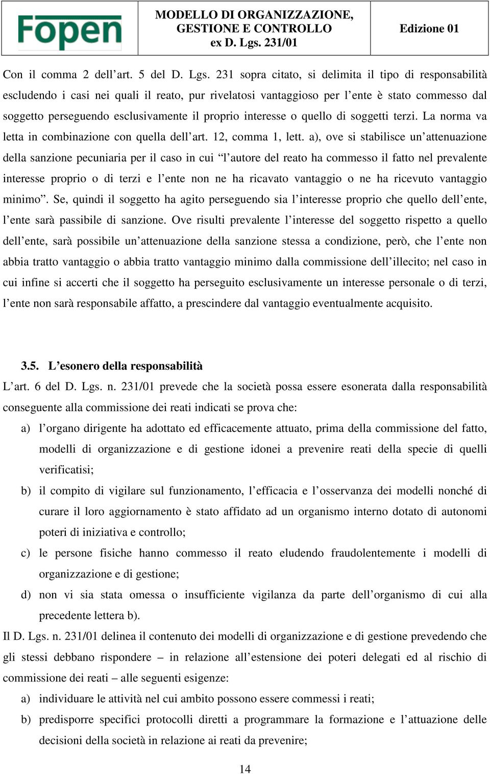 interesse o quello di soggetti terzi. La norma va letta in combinazione con quella dell art. 12, comma 1, lett.