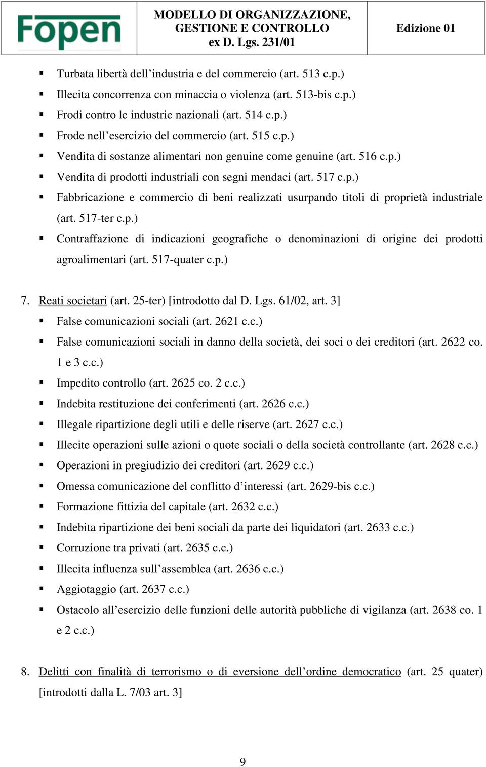 517-ter c.p.) Contraffazione di indicazioni geografiche o denominazioni di origine dei prodotti agroalimentari (art. 517-quater c.p.) 7. Reati societari (art. 25-ter) [introdotto dal D. Lgs.