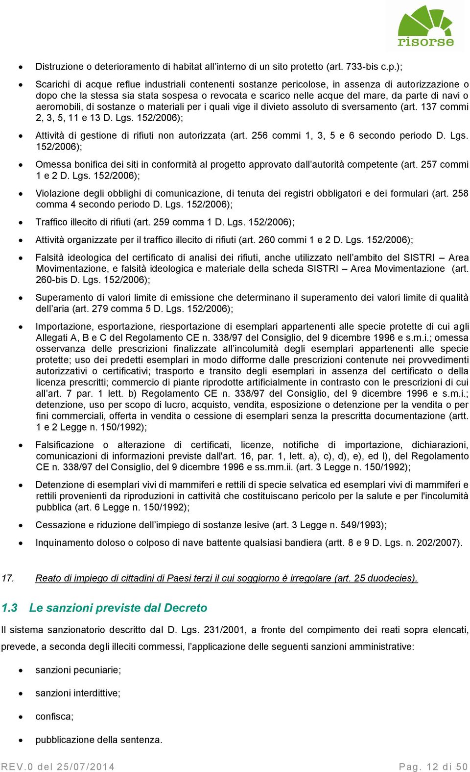 ); Scarichi di acque reflue industriali contenenti sostanze pericolose, in assenza di autorizzazione o dopo che la stessa sia stata sospesa o revocata e scarico nelle acque del mare, da parte di navi