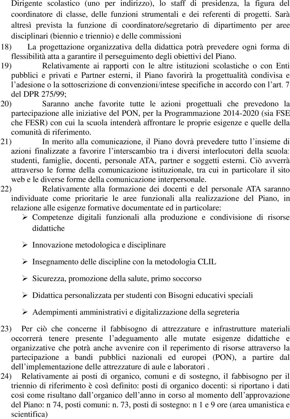 prevedere ogni forma di flessibilità atta a garantire il perseguimento degli obiettivi del Piano.