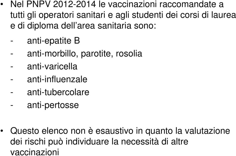 rosolia - anti-varicella - anti-influenzale - anti-tubercolare - anti-pertosse Questo elenco non è