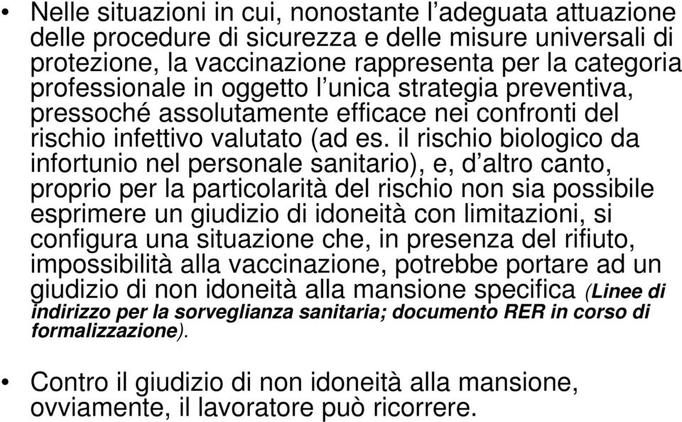 il rischio biologico da infortunio nel personale sanitario), e, d altro canto, proprio per la particolarità del rischio non sia possibile esprimere un giudizio di idoneità con limitazioni, si