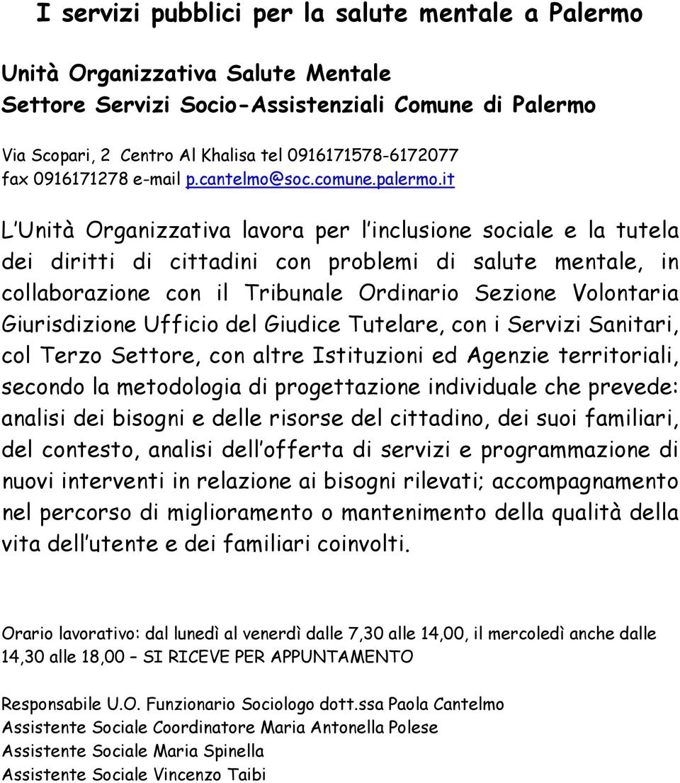 it L Unità Organizzativa lavora per l inclusione sociale e la tutela dei diritti di cittadini con problemi di salute mentale, in collaborazione con il Tribunale Ordinario Sezione Volontaria