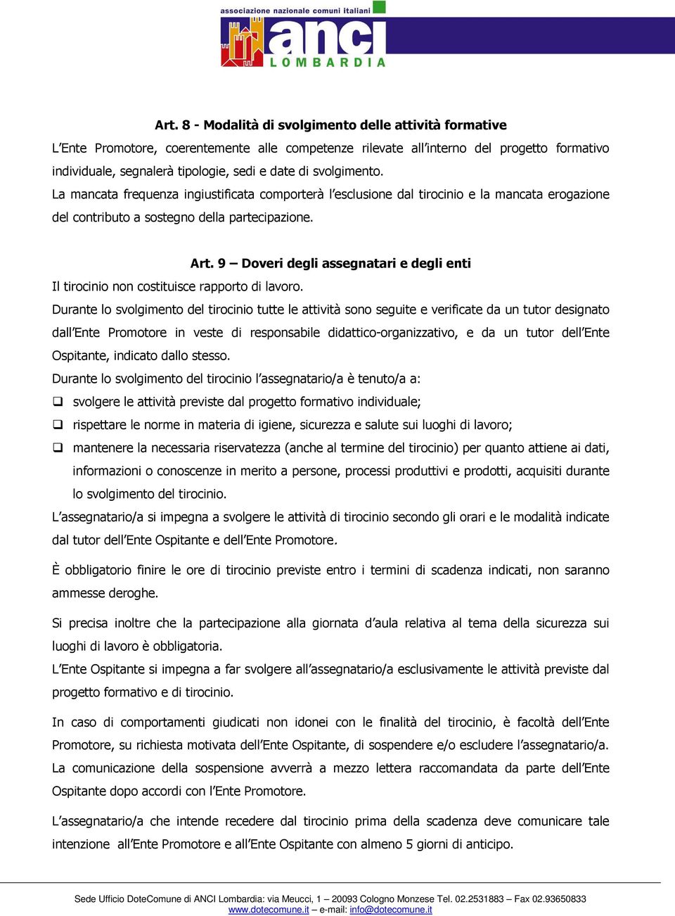 9 Doveri degli assegnatari e degli enti Il tirocinio non costituisce rapporto di lavoro.