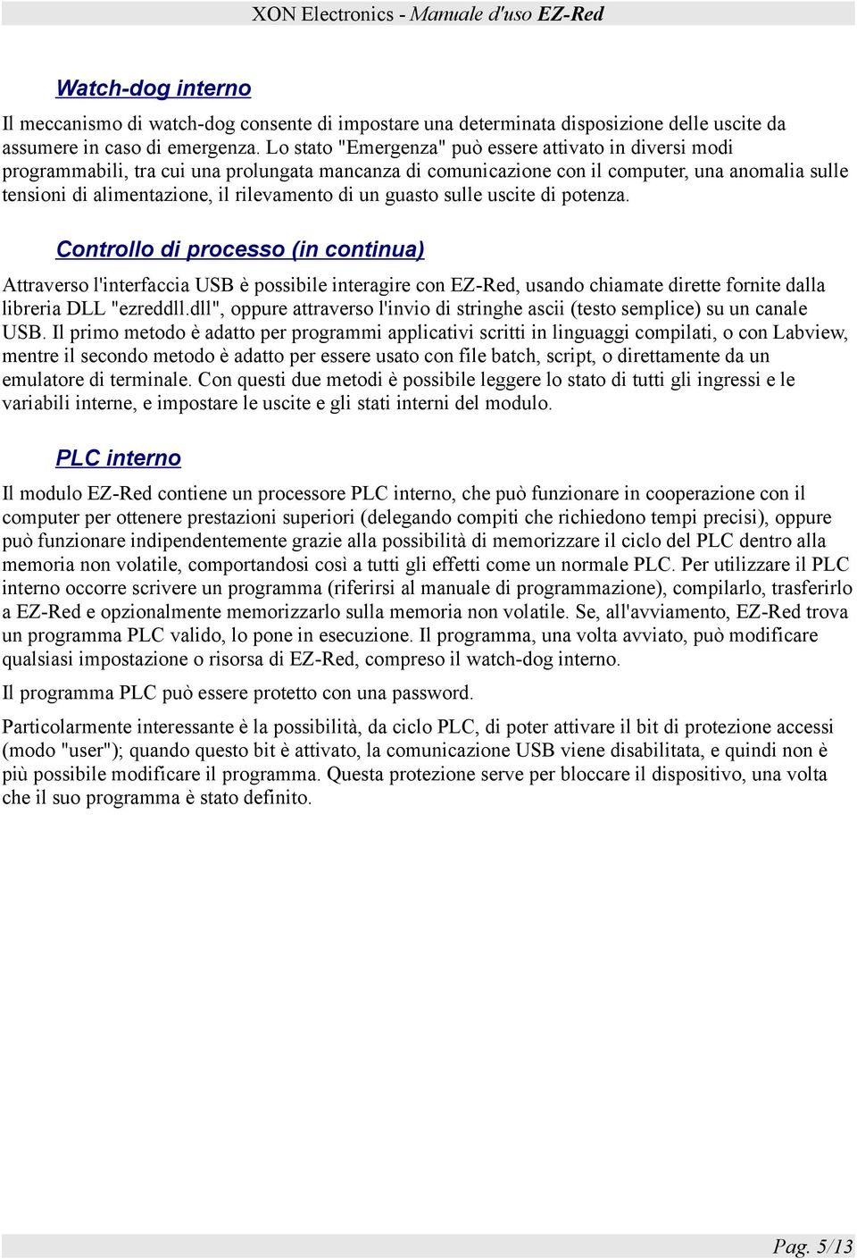 di un guasto sulle uscite di potenza. Controllo di processo (in continua) Attraverso l'interfaccia USB è possibile interagire con EZ-Red, usando chiamate dirette fornite dalla libreria DLL "ezreddll.