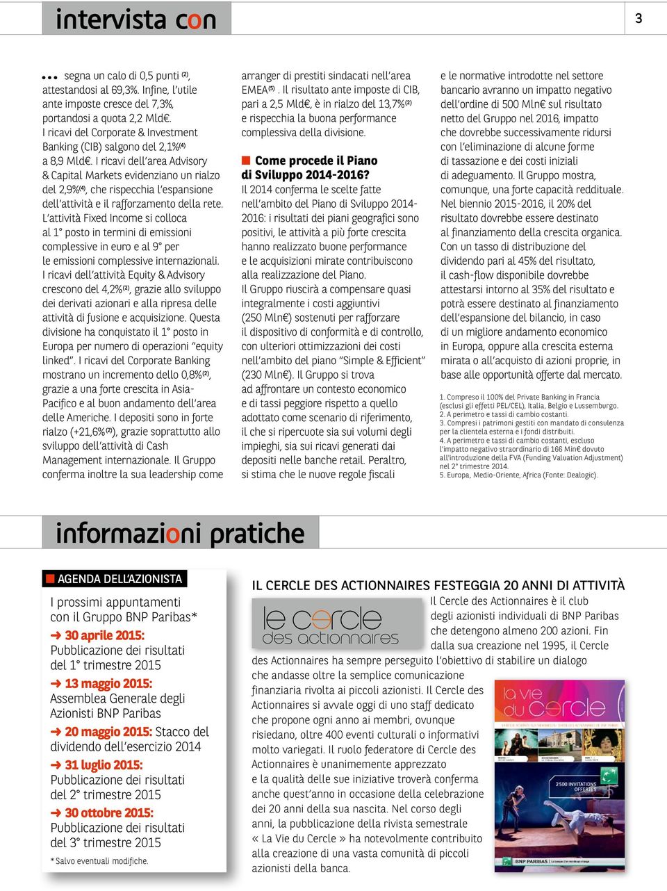 I ricavi dell area Advisory & Capital Markets evidenziano un rialzo del 2,9% (4), che rispecchia l espansione dell attività e il rafforzamento della rete.