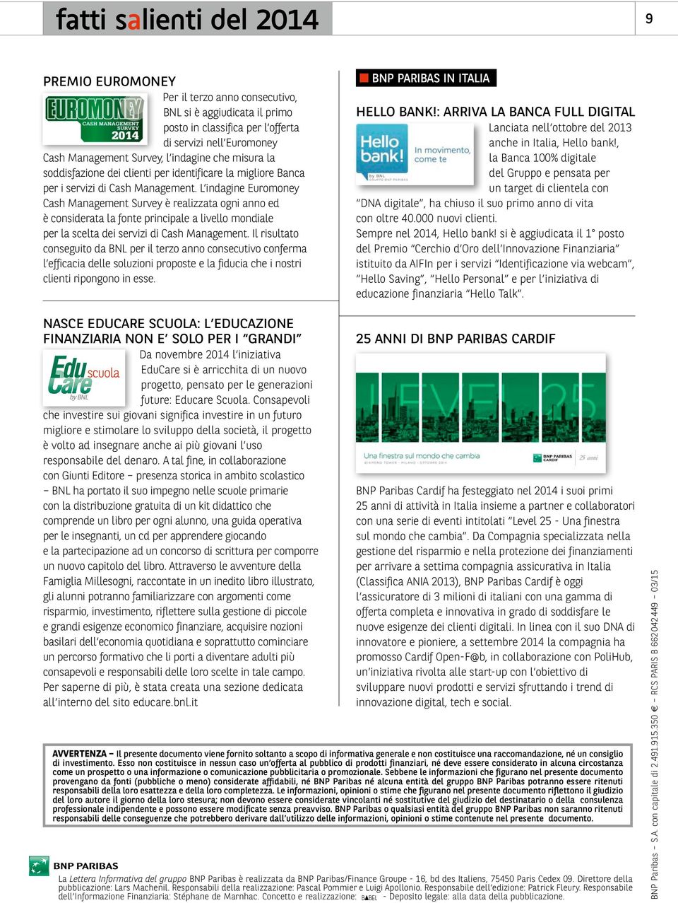 L indagine Euromoney Cash Management Survey è realizzata ogni anno ed è considerata la fonte principale a livello mondiale per la scelta dei servizi di Cash Management.