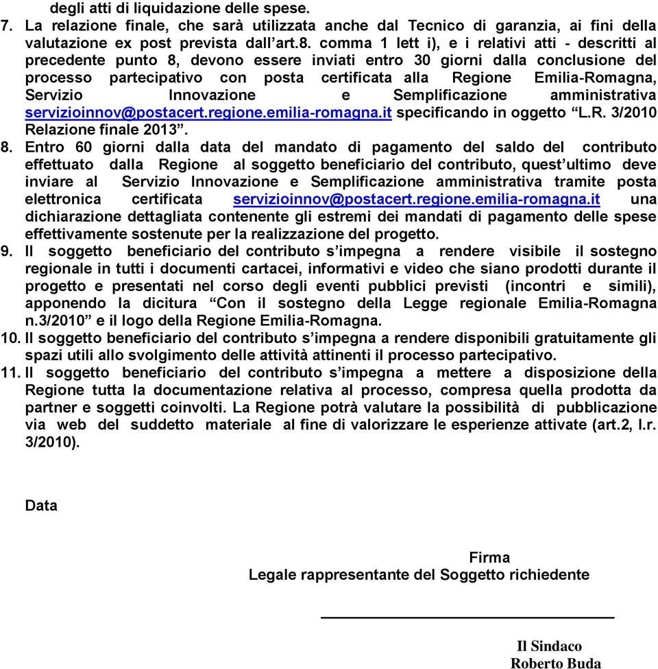 Emilia-Romagna, Servizio Innovazione e Semplificazione amministrativa servizioinnov@postacert.regione.emilia-romagna.it specificando in oggetto L.R. 3/2010 Relazione finale 2013. 8.