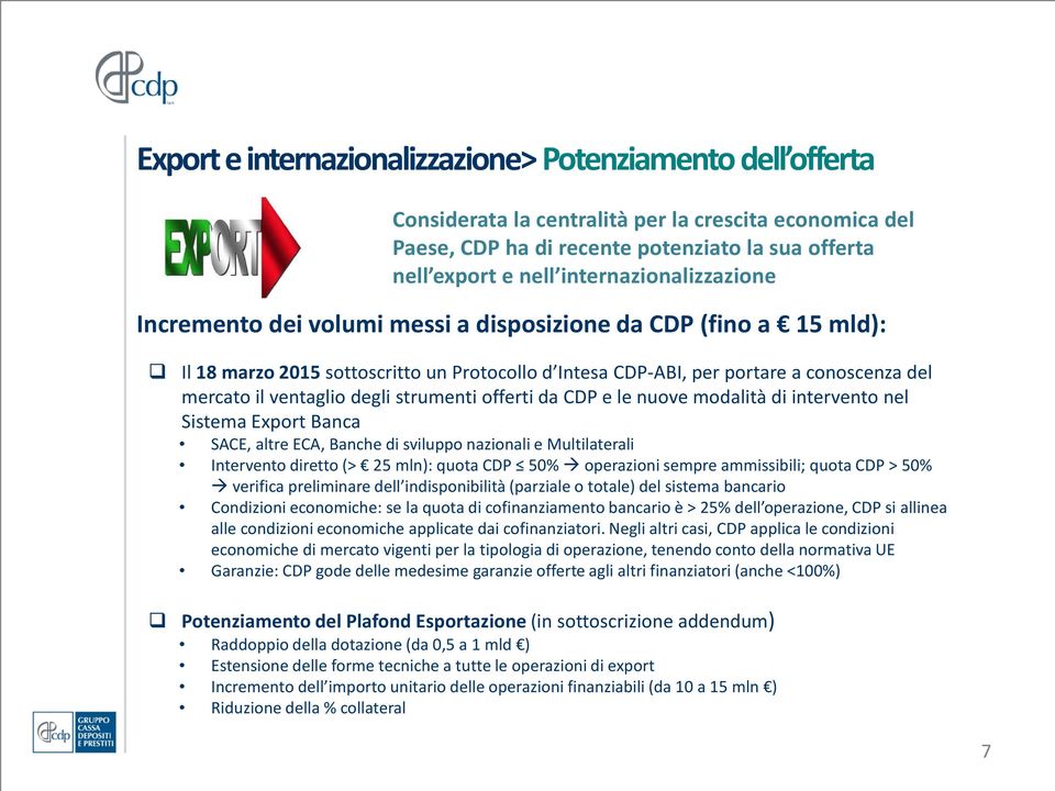 ventaglio degli strumenti offerti da CDP e le nuove modalità di intervento nel Sistema Export Banca SACE, altre ECA, Banche di sviluppo nazionali e Multilaterali Intervento diretto (> 25 mln): quota