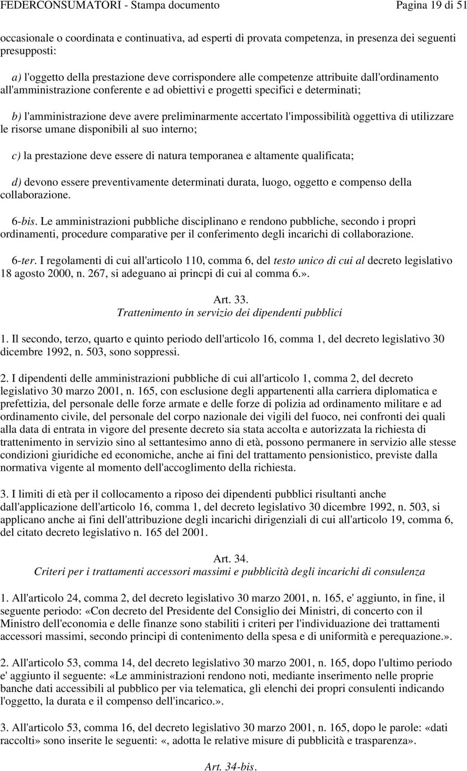 utilizzare le risorse umane disponibili al suo interno; c) la prestazione deve essere di natura temporanea e altamente qualificata; d) devono essere preventivamente determinati durata, luogo, oggetto