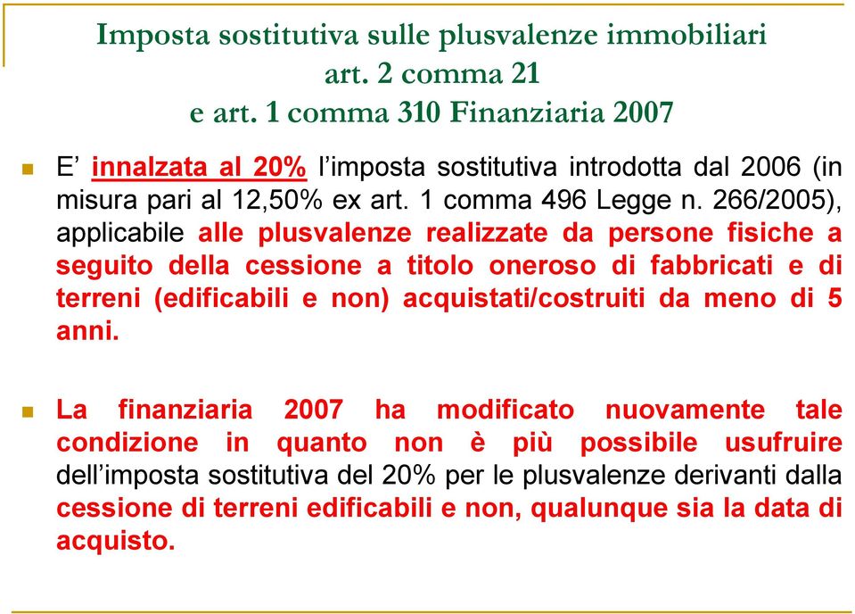 266/2005), applicabile alle plusvalenze realizzate da persone fisiche a seguito della cessione a titolo oneroso di fabbricati e di terreni (edificabili e non)