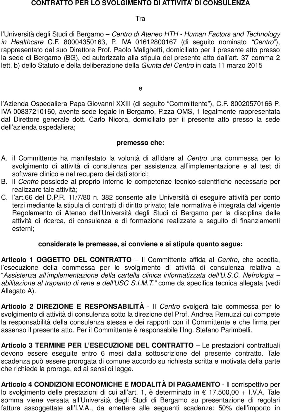 Paolo Malighetti, domiciliato per il presente atto presso la sede di Bergamo (BG), ed autorizzato alla stipula del presente atto dall art. 37 comma 2 lett.