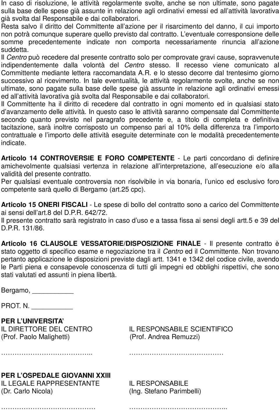 L eventuale corresponsione delle somme precedentemente indicate non comporta necessariamente rinuncia all azione suddetta.