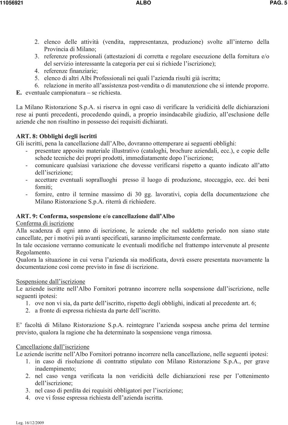 elenco di altri Albi Professionali nei quali l azienda risulti già iscritta; 6. relazione in merito all assistenza post-vendita o di manutenzione che si intende proporre. E.