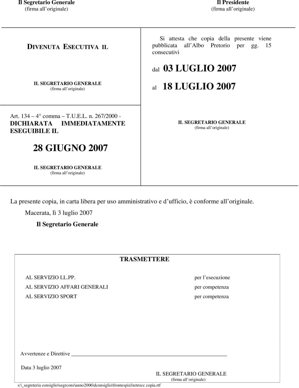 267/2000 - DICHIARATA IMMEDIATAMENTE ESEGUIBILE IL IL SEGRETARIO GENERALE 28 GIUGNO 2007 IL SEGRETARIO GENERALE La presente copia, in carta libera per uso amministrativo e d ufficio, è conforme