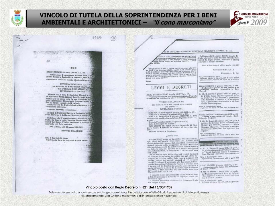 621 del 16/03/1939 Tale vincolo era volto a conservare e salvaguardare i luoghi in cui