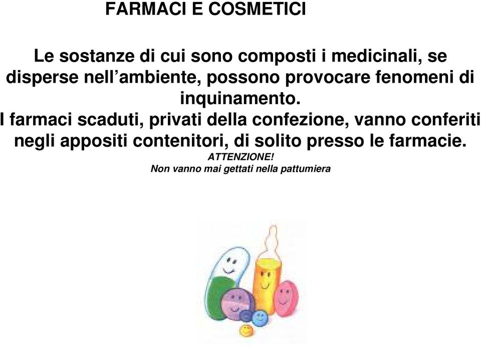 I farmaci scaduti, privati della confezione, vanno conferiti negli appositi