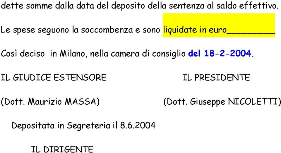 nella camera di consiglio del 18-2-2004. IL GIUDICE ESTENSORE (Dott.