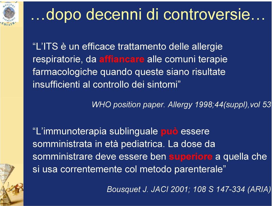 Allergy 1998;44(suppl),vol 53 L immunoterapia sublinguale può essere somministrata in età pediatrica.