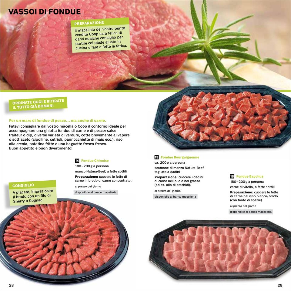 Fatevi consigliare dal vostro macellaio Coop il contorno ideale per accompagnare una ghiotta fondue di carne e di pesce: salse traiteur o dip, diverse varietà di verdure, cotte brevemente al vapore o