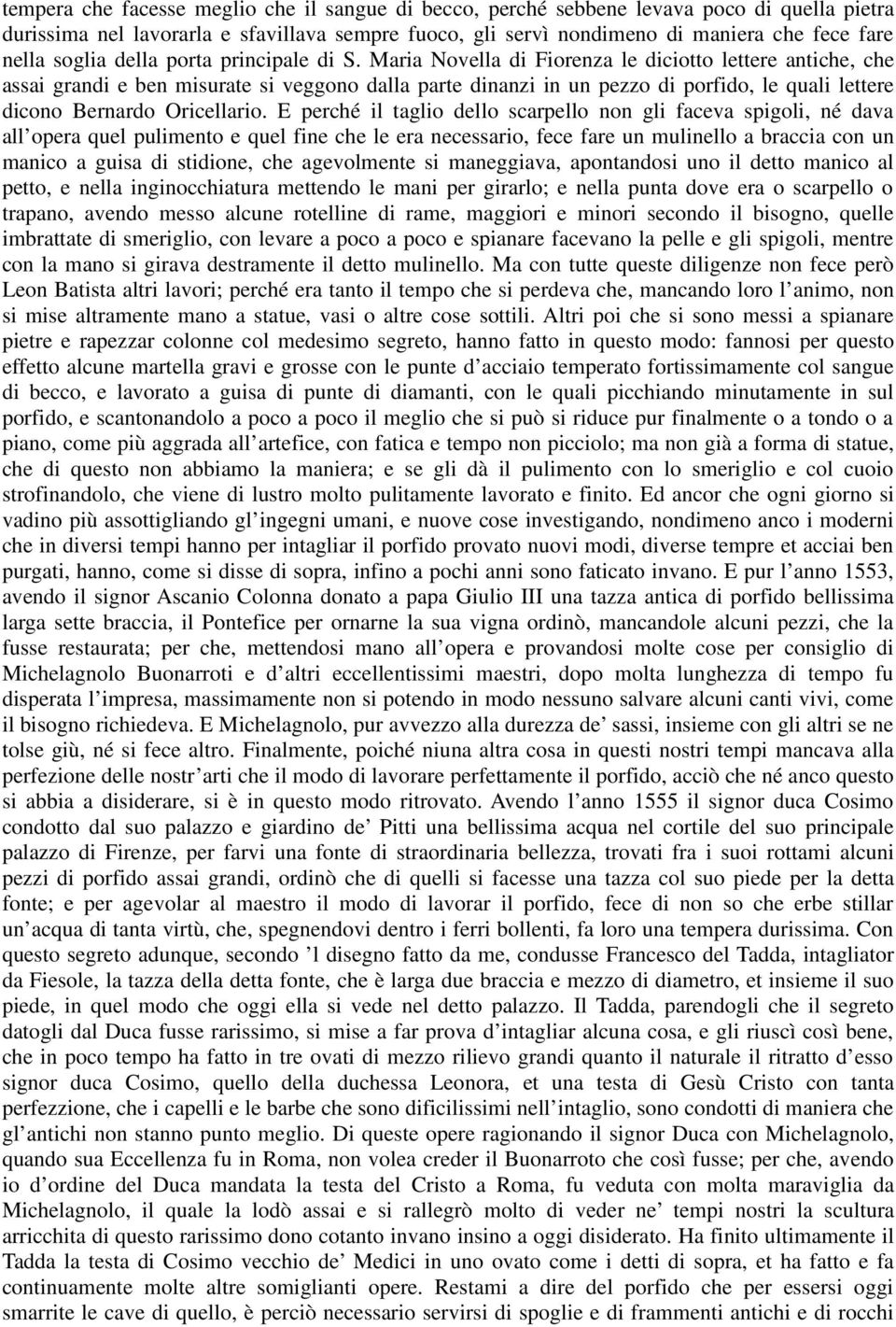 Maria Novella di Fiorenza le diciotto lettere antiche, che assai grandi e ben misurate si veggono dalla parte dinanzi in un pezzo di porfido, le quali lettere dicono Bernardo Oricellario.
