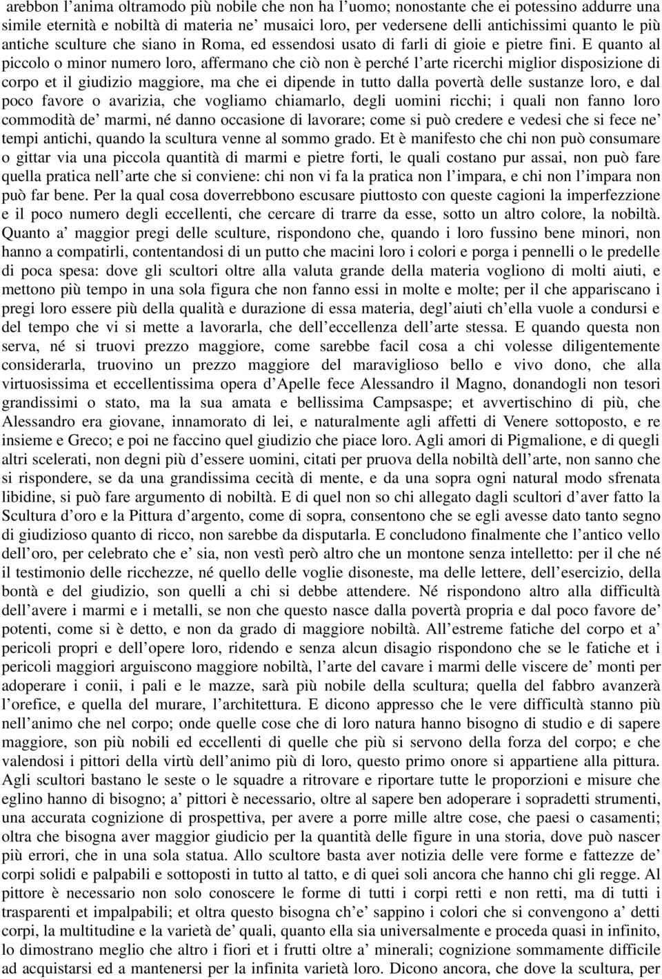 E quanto al piccolo o minor numero loro, affermano che ciò non è perché l arte ricerchi miglior disposizione di corpo et il giudizio maggiore, ma che ei dipende in tutto dalla povertà delle sustanze