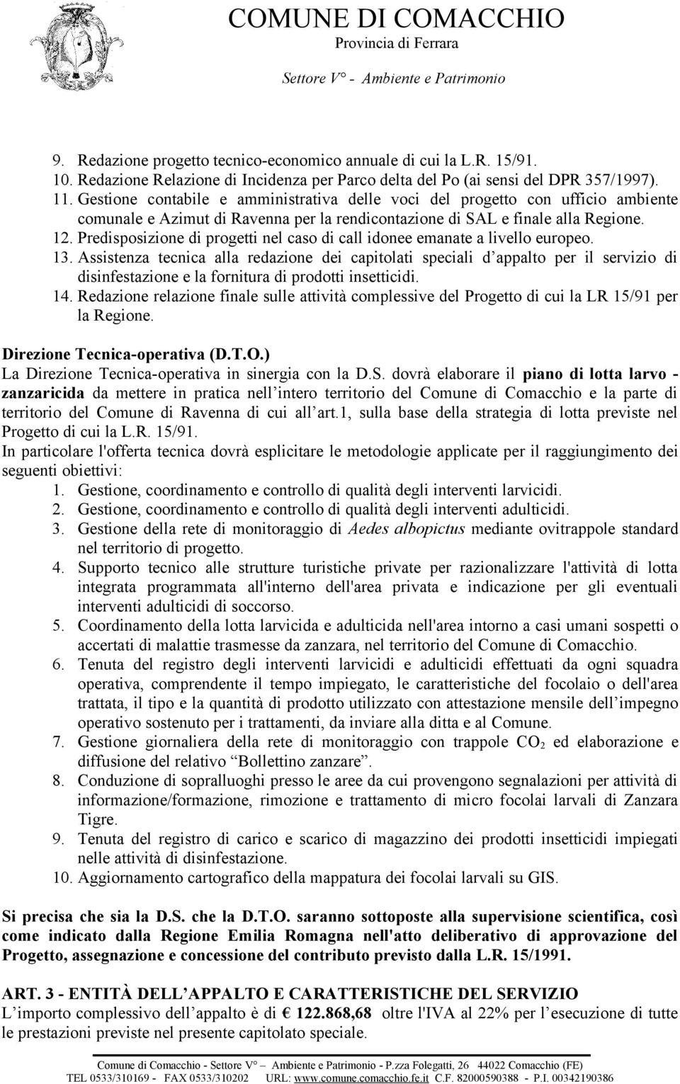 Predisposizione di progetti nel caso di call idonee emanate a livello europeo. 13.