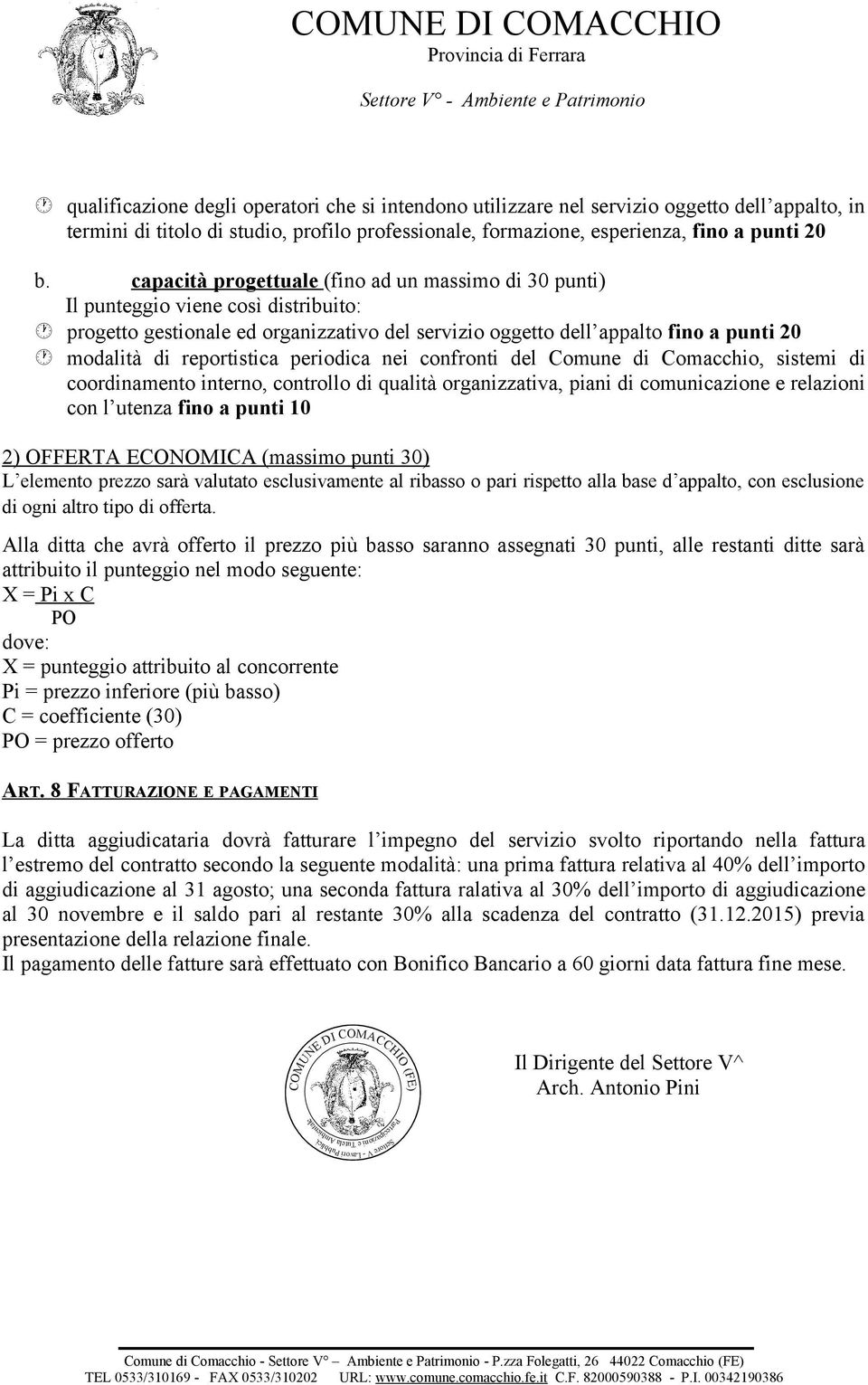 reportistica periodica nei confronti del Comune di Comacchio, sistemi di coordinamento interno, controllo di qualità organizzativa, piani di comunicazione e relazioni con l utenza fino a punti 10 2)