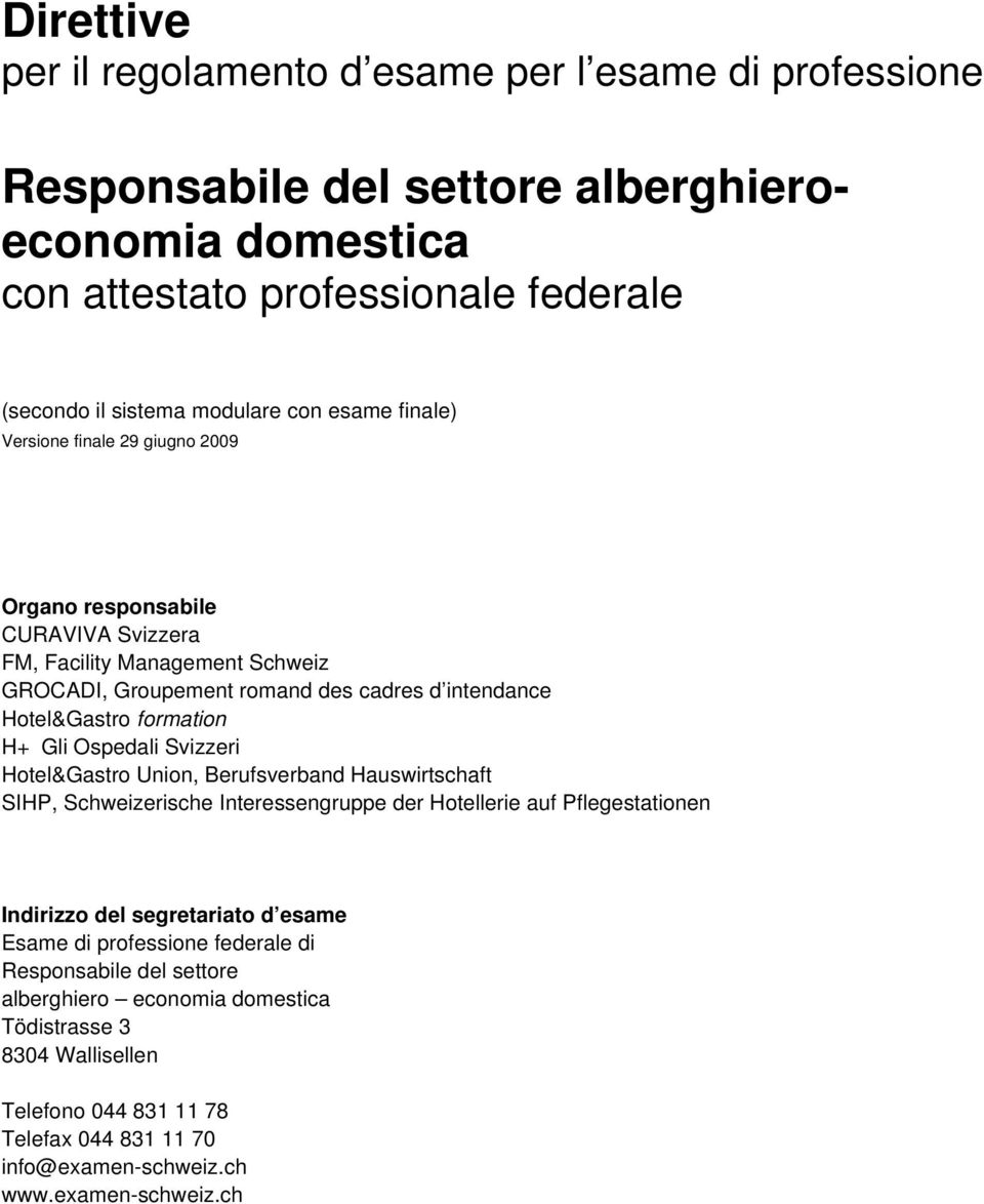 Gli Ospedali Svizzeri Hotel&Gastro Union, Berufsverband Hauswirtschaft SIHP, Schweizerische Interessengruppe der Hotellerie auf Pflegestationen Indirizzo del segretariato d esame Esame di