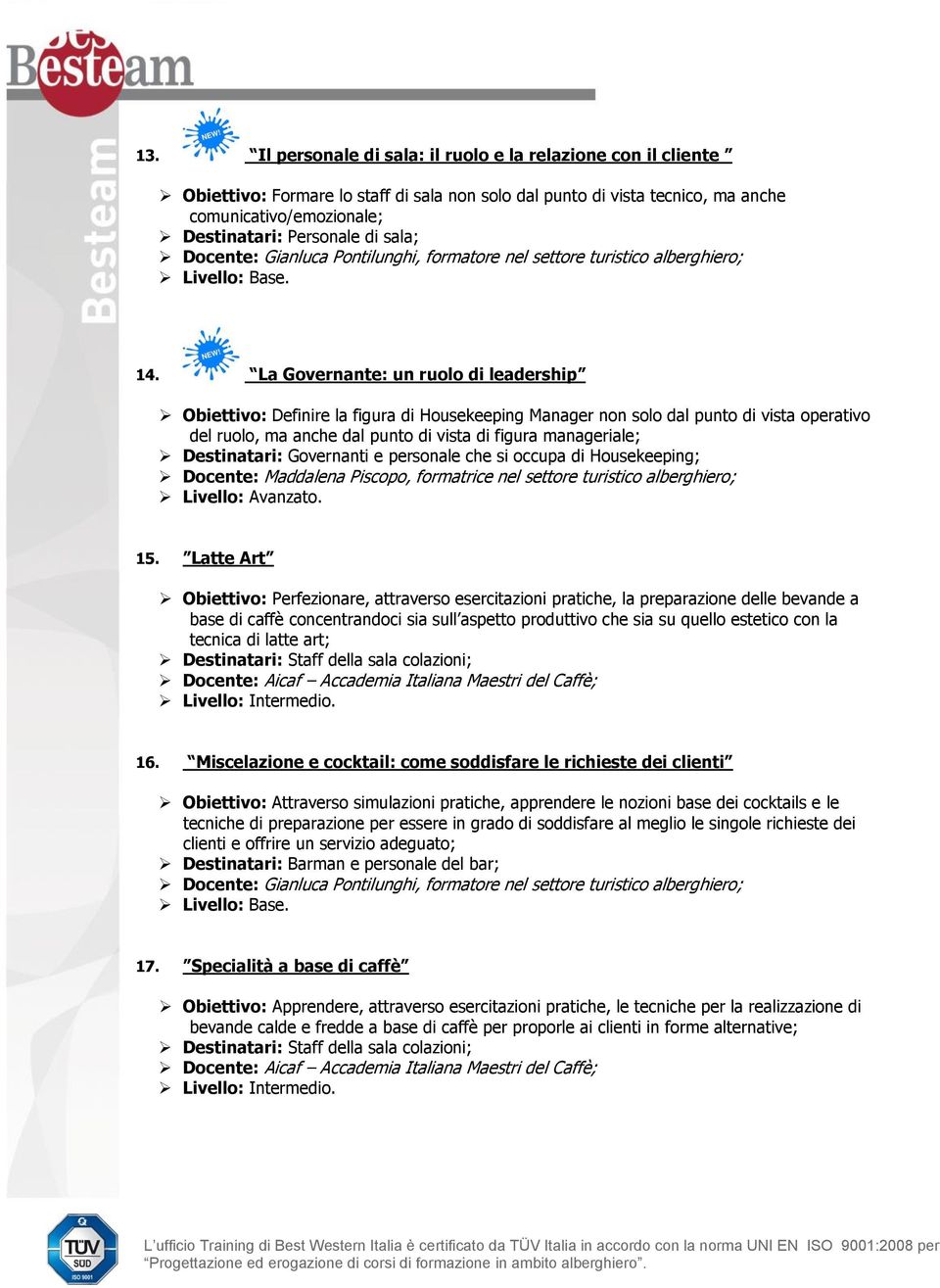 La Governante: un ruolo di leadership Obiettivo: Definire la figura di Housekeeping Manager non solo dal punto di vista operativo del ruolo, ma anche dal punto di vista di figura manageriale;