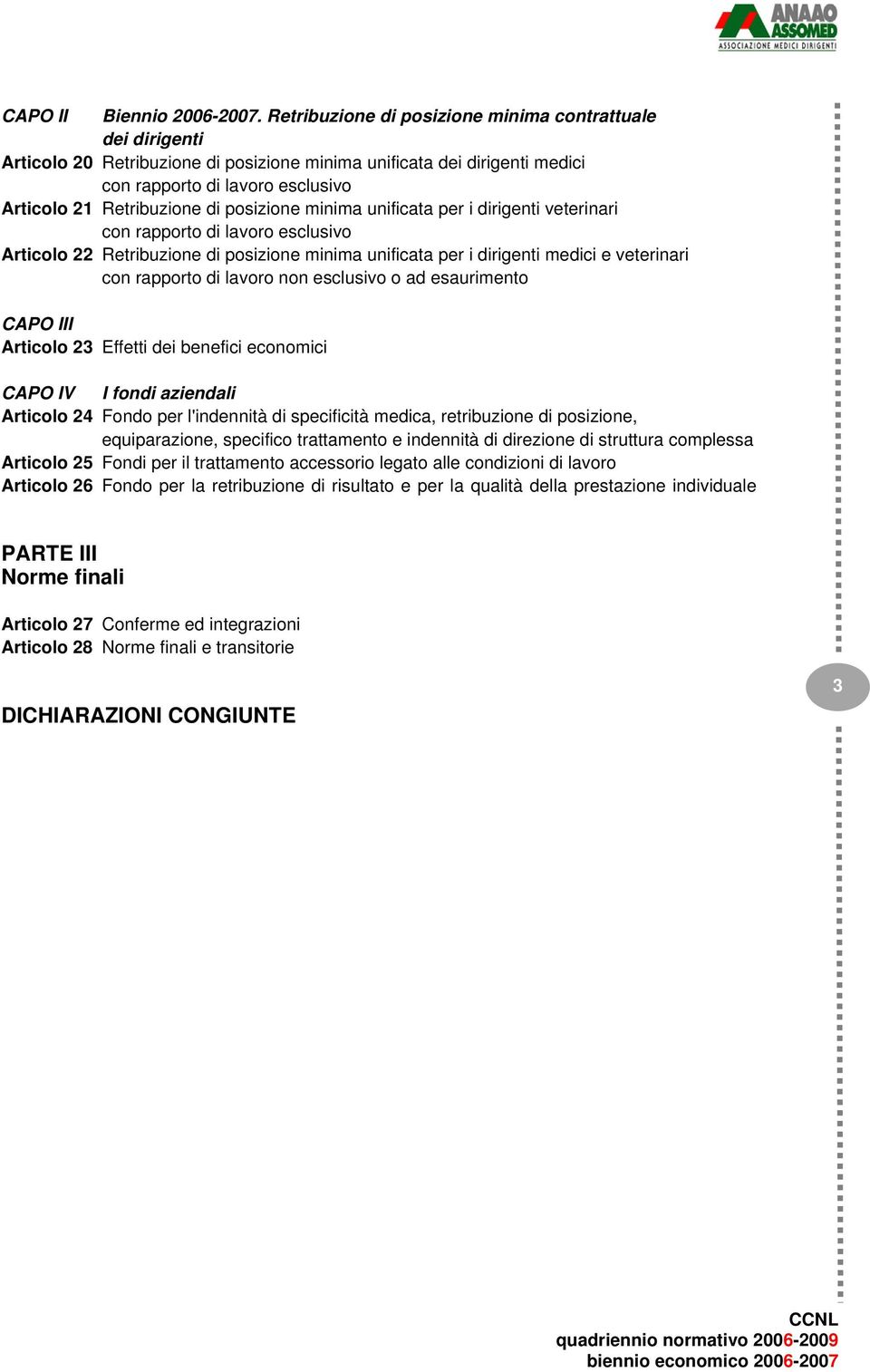 posizione minima unificata per i dirigenti veterinari con rapporto di lavoro esclusivo Articolo 22 Retribuzione di posizione minima unificata per i dirigenti medici e veterinari con rapporto di