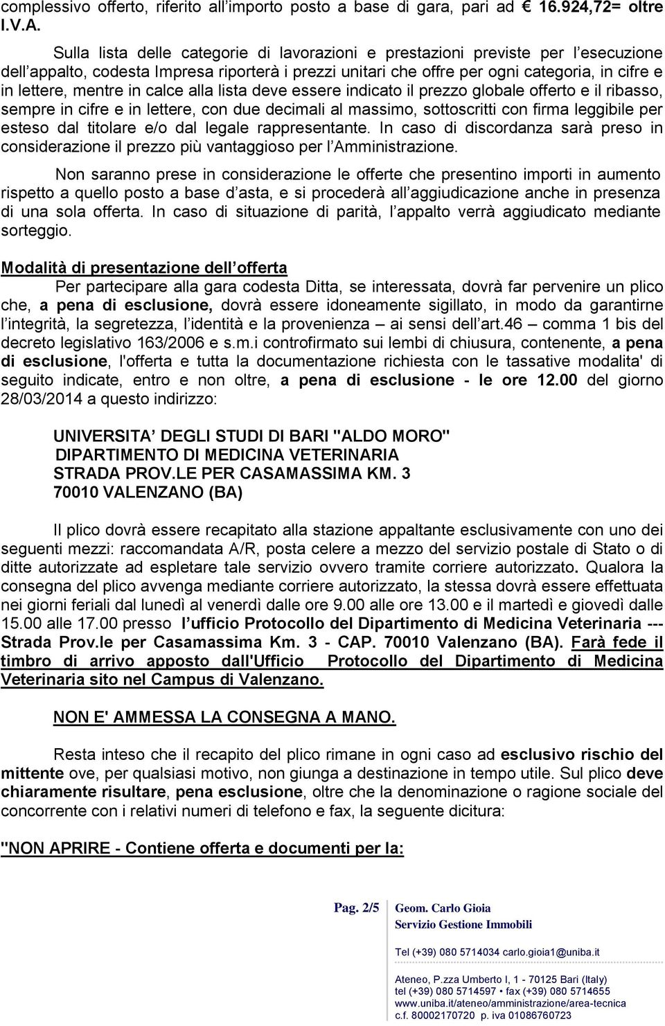 in calce alla lista deve essere indicato il prezzo globale offerto e il ribasso, sempre in cifre e in lettere, con due decimali al massimo, sottoscritti con firma leggibile per esteso dal titolare