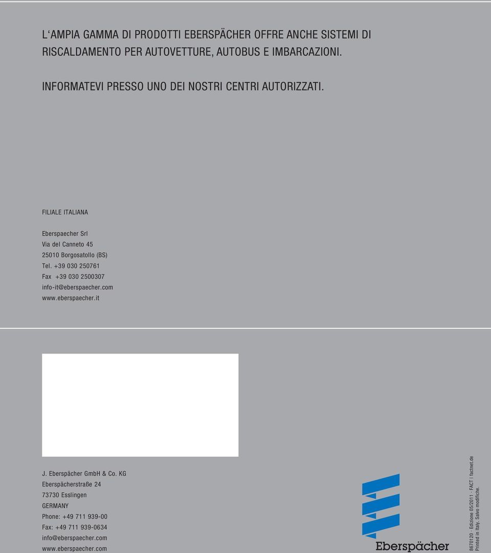 +39 030 250761 Fax +39 030 2500307 info-it@eberspaecher.com www.eberspaecher.it J. Eberspächer GmbH & Co.